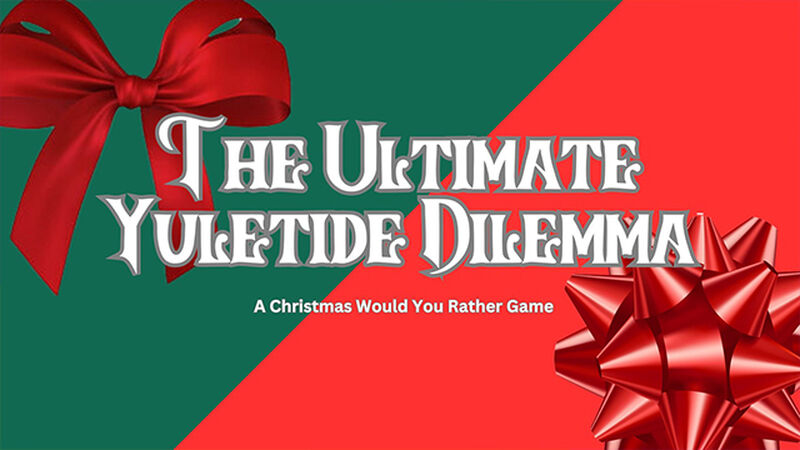 The Ultimate Yuletide Dilemma